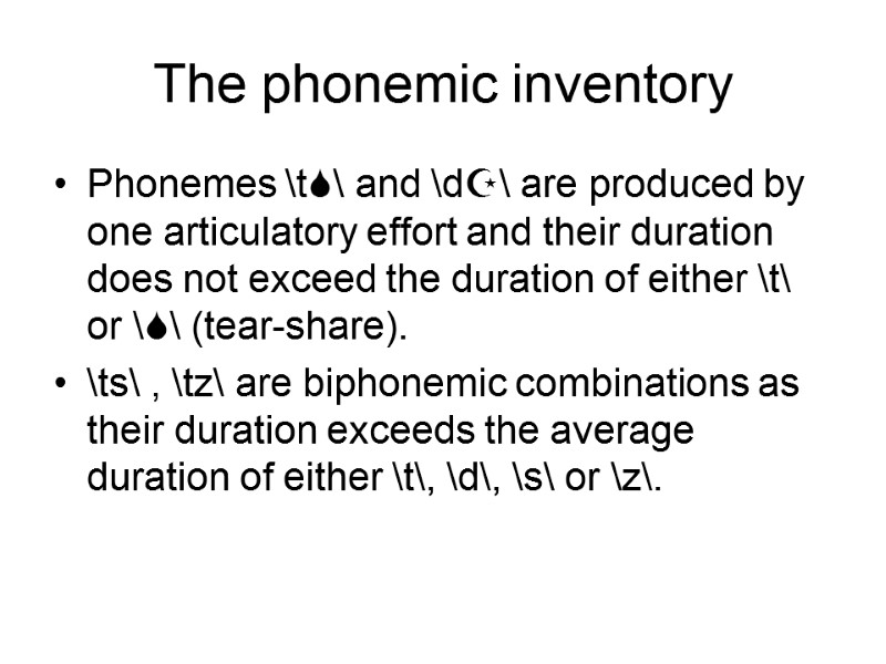 The phonemic inventory Phonemes \t\ and \d\ are produced by one articulatory effort and